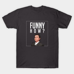 Funny how? T-Shirt